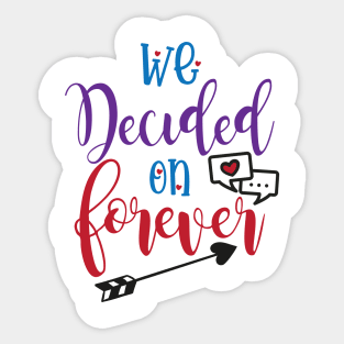 We Decided on Forever Sticker